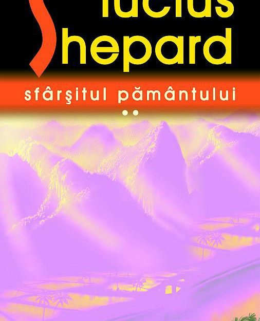 În curând: Lucius Shepard – Sfârşitul pământului