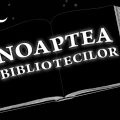 Se apropie “Noaptea bibliotecilor”