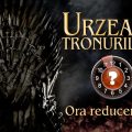 Ora reducerilor la Urzeala Tronurilor
