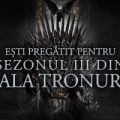 Eşti pregătit pentru sezonul 3 din Urzeala tronurilor?