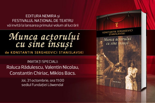 Editura Nemira și Festivalul Național de Teatru vă invită la lansarea volumului „Munca actorului cu sine însuși” de Konstantin Sergheevici Stanislavski