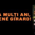 René Girard, un gânditor născut sub semnul creștinismului