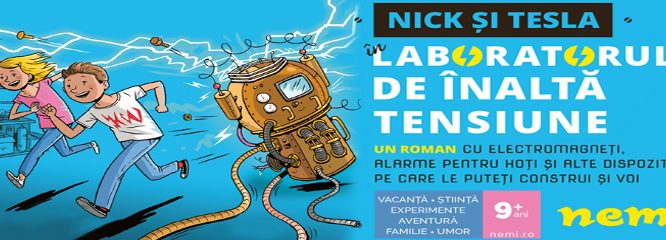 Nick și Tesla în laboratorul de înaltă tensiune – un roman cu electromagneți, alarme pentru hoți și alte dispozitive pe care le puteți construi și voi!