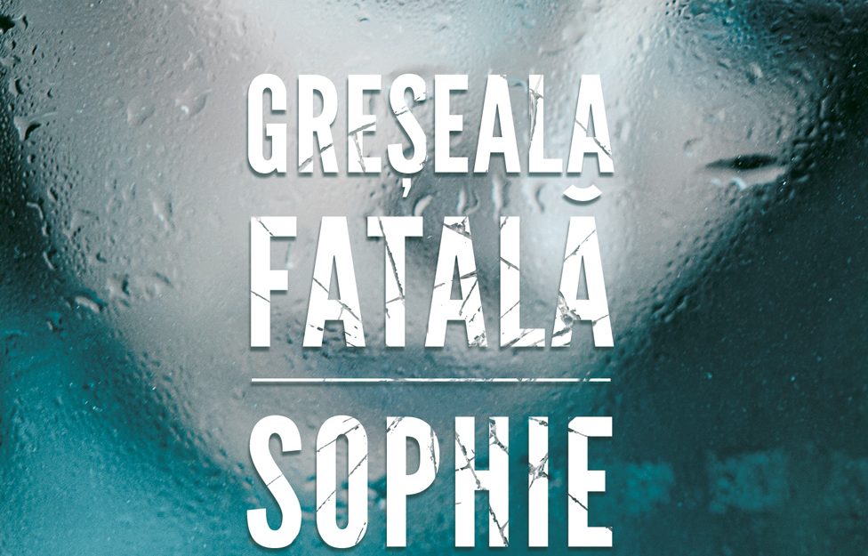 Un palpitant thriller psihologic de Sophie Hannah – Greșeala fatală