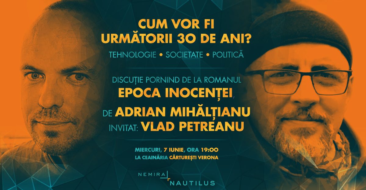 Cum vor fi următorii 30 de ani? Discuție cu Vlad Petreanu și Adrian Mihălțianu