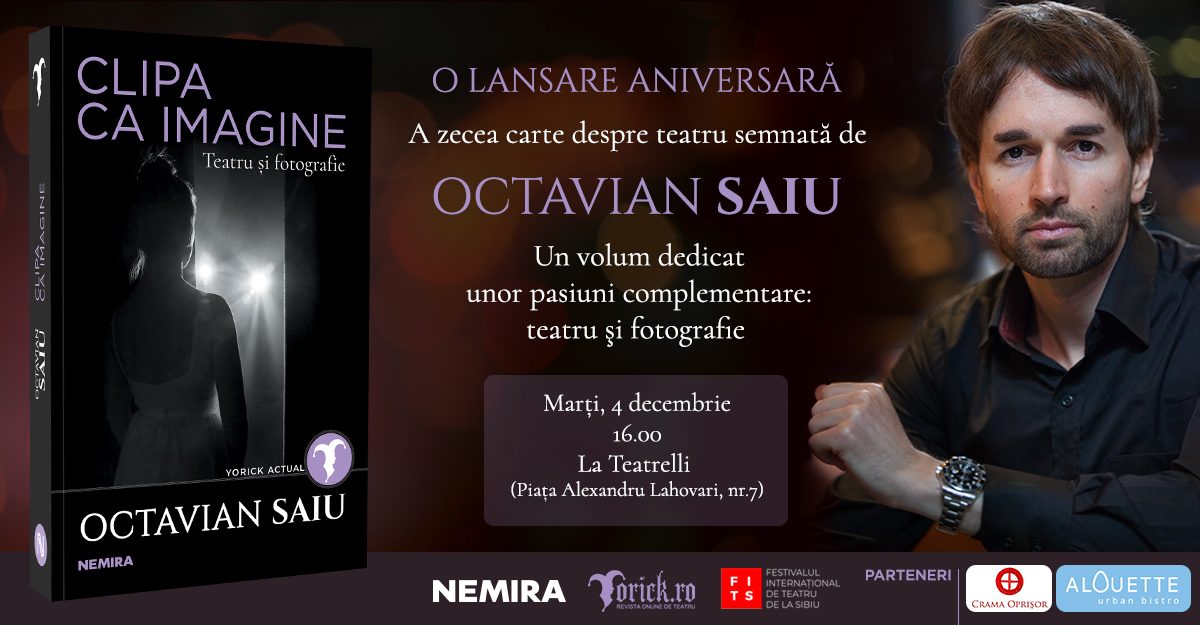 Clipa ca imagine. Teatru și fotografie, de Octavian Saiu – o lansare aniversară