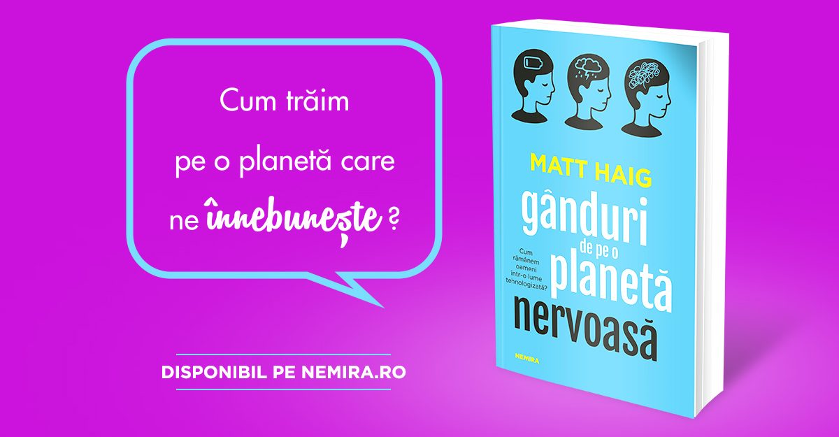 Gânduri de pe o planetă nervoasă – o cronică a vieții noastre cotidiene, de la Matt Haig