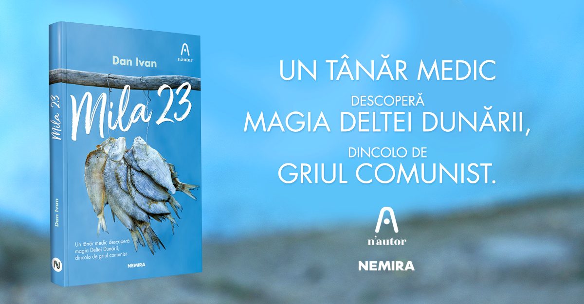 Delta Dunării prin ochii unui tânăr medic – Mila 23, de Dan Ivan, în colecția n’autor