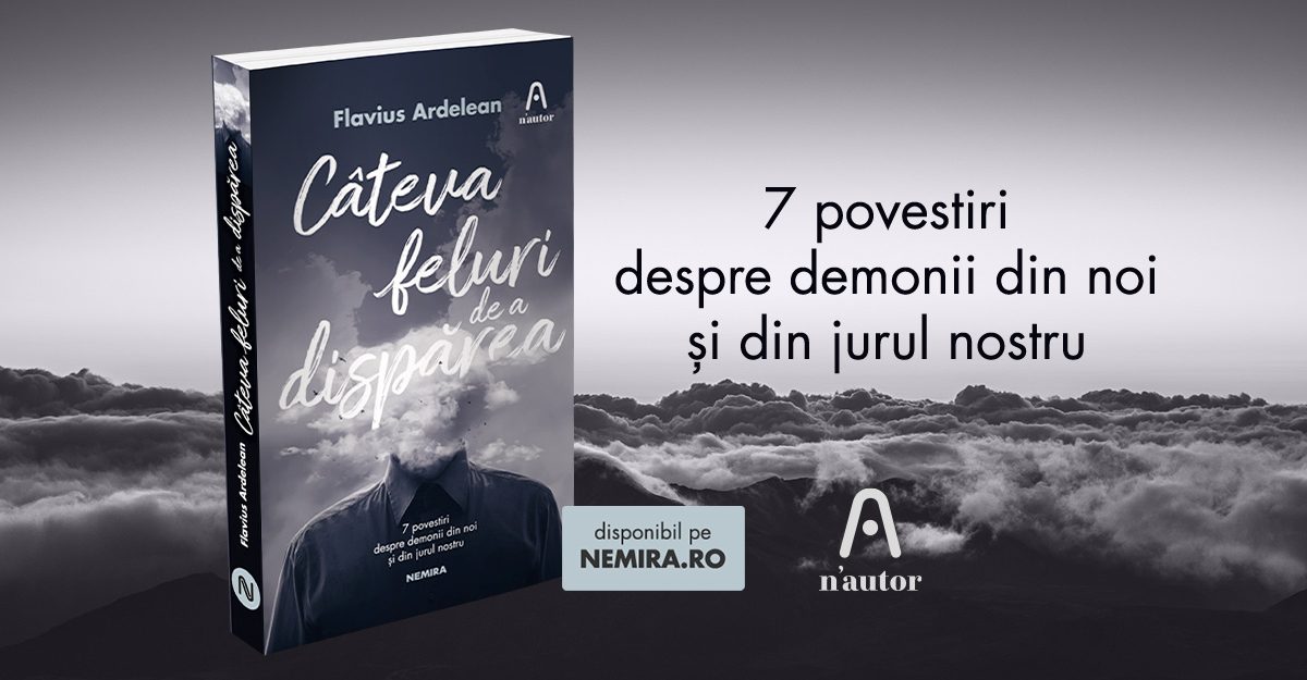 Câteva feluri de a dispărea, de Flavius Ardelean – 7 povestiri macabre în colecția n’autor