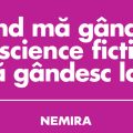 [Ce au răspuns cititorii Nemira] Când mă gândesc la science fiction, mă gândesc la…