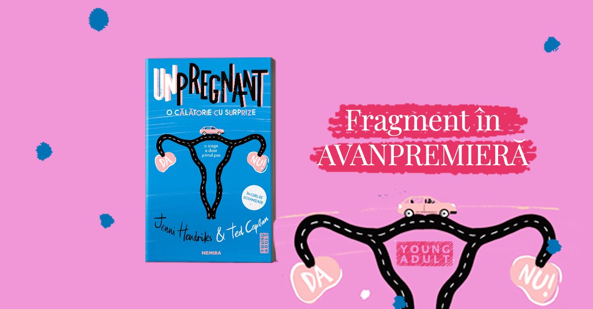 ÎN EXCLUSIVITATE: un fragment din ”Unpregnant – O călătorie cu surprize”, de Jenni Hendrinks, Ted Caplan