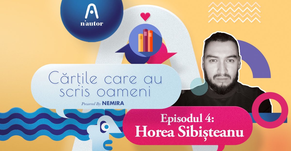 Cărțile care au scris oameni – Horea Sibișteanu: „În capul meu, Inimi cicatrizate e ca o învățătură despre cum să faci Rai din ce ai”