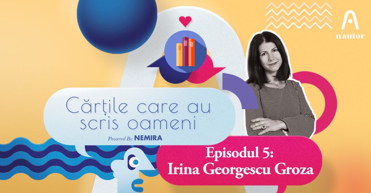 Cărțile care au scris oameni  – Irina Georgescu Groza: „În ultimii ani, cel mai mult am dăruit cărți ale scriitorilor români contemporani”