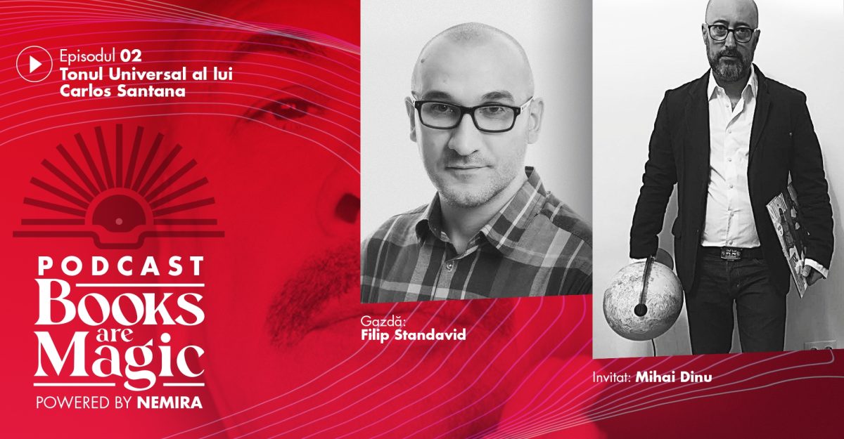 Podcast-ul Books are magic episodul 2 – Filip Standavid și Mihai Dinu: „Tonul universal. Santana are tonul lui”