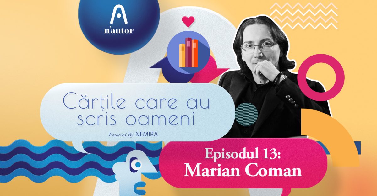 Cărțile care au scris oameni – Marian Coman: „Important e felul în care ești atunci când te întâlnești cu unele cărți“