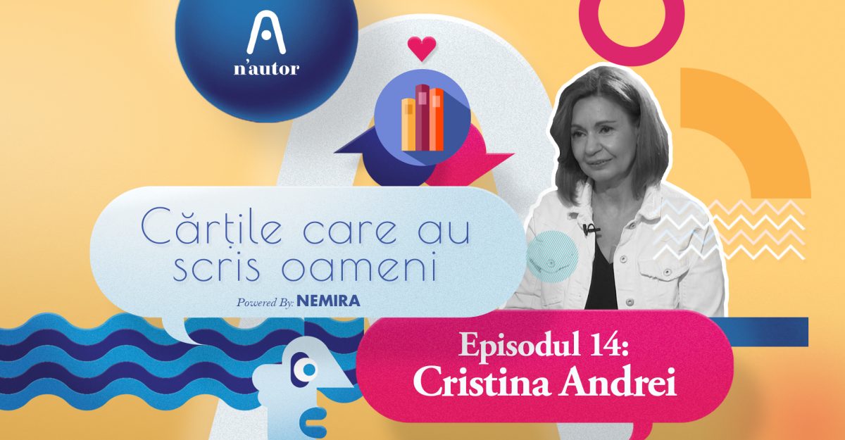 Cărțile care au scris oameni – Cristina Andrei: „«Procesul» şi «Tânguirea mierlei» m-au ajutat să înţeleg că nu eu eram problema în epoca aceea”