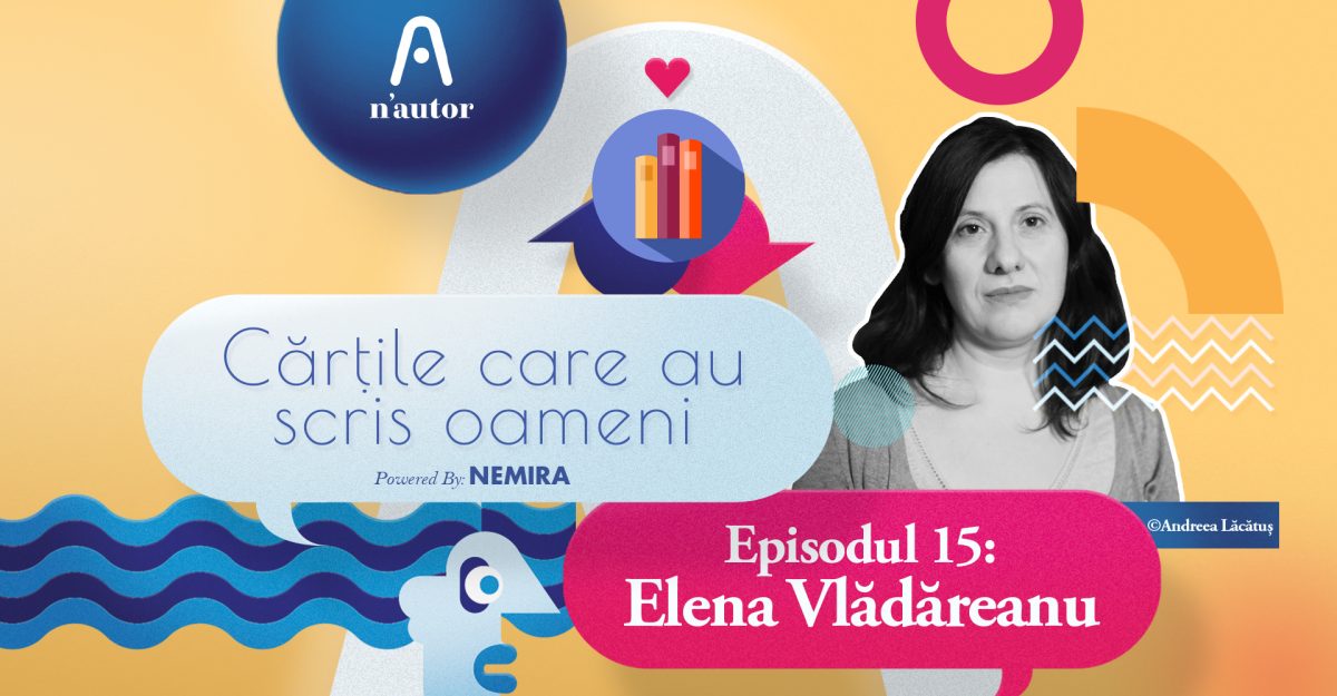 Cărțile care au scris oameni – Elena Vlădăreanu: „Emoțional,  `Să nu mă părăsești`, `Casa somnului`, povestirile lui Doris Lessing și ale lui Alice Munro sunt aproape de mine”