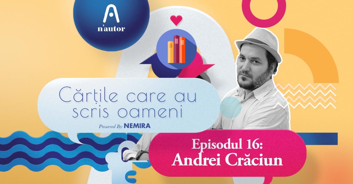 Cărțile care au scris oameni – Andrei Crăciun: „Se întâmplă să citesc în fiecare zi pagini care mă emoționează”