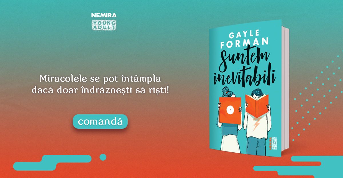 Fragment exclusiv din noul roman Young Adult, semnat Gayle Forman: Suntem Inevitabili
