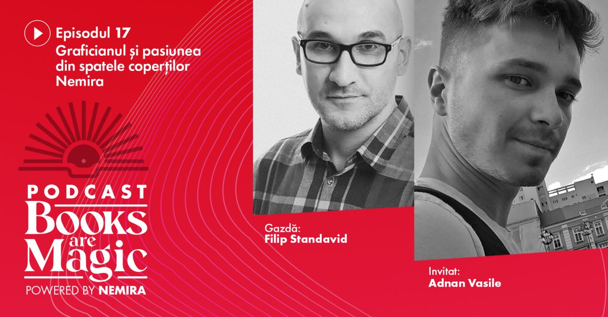 Podcast Books are Magic #17: Pasiunea din spatele coperților Nemira, cu art director-ul și graphic designer-ul Adnan Vasile