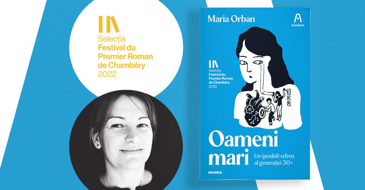 „Oameni mari”, de Maria Orban, selectat pentru Festival du Premier Roman de Chambéry 2022