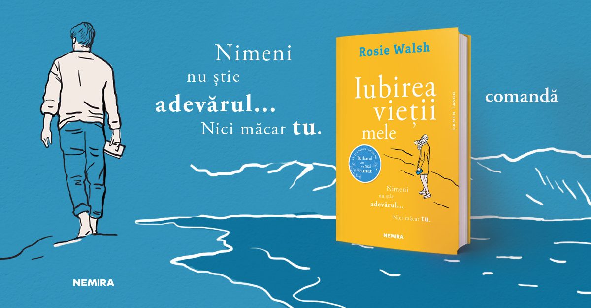 Fragment în avanpremieră: Iubirea vieții mele, de Rosie Walsh
