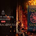Află ce se va întâmpla în „Casa Dragonului” citind „Foc și sânge”