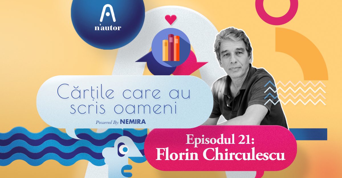 Cărțile care au scris oameni – Florin Chirculescu: „În literatură, ideile sunt cele care trebuie să se lupte între ele, nu oamenii”