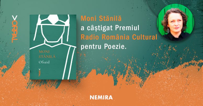 Moni Stănilă a câștigat Premiul Radio România Cultural pentru Poezie cu volumul Ofsaid, colecția Vorpal, editura Nemira