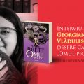 Comunitatea Armada – Interviu cu Georgiana Vlădulescu despre cartea „Omul pictat”