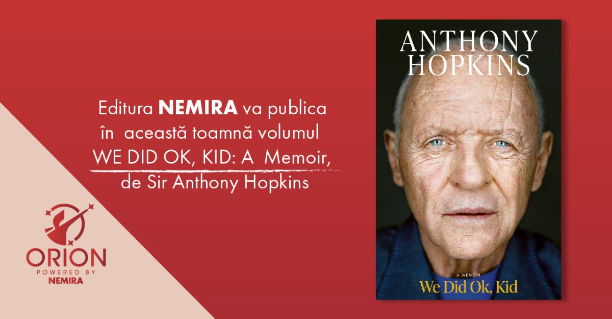 Editura Nemira va publica în această toamnă volumul WE DID OK, KID: A Memoir, de Sir Anthony Hopkins