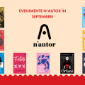 Septembrie literar n’autor: dezbateri, lansări și întâlniri cu cititorii la festivaluri din România și din străinătate